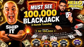 100,000 Blackjack - 2 Hands Tuesday August 11