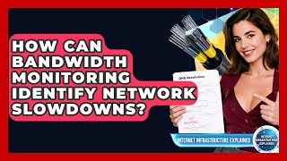 How Can Bandwidth Monitoring Identify Network Slowdowns? - Internet Infrastructure Explained