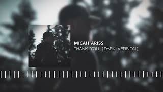 Micah Ariss - Thank You (Dark Version) [OFFICIAL AUDIO]