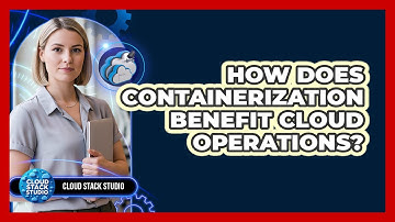 How Does Containerization Benefit Cloud Operations?