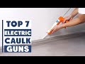 Best Electric Caulk Guns for Easy and Smooth Sealing
