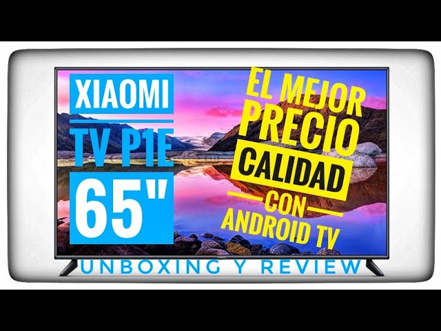 XIAOMI TV P1E de 65 El Mejor con Android TV Precio - Calidad, Unboxing y  Review 