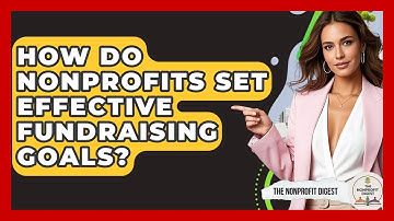 How Do Nonprofits Set Effective Fundraising Goals? - The Nonprofit Digest