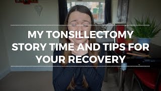 My Tonsillectomy Recovery Tips and Story Time