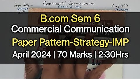 Commercial Communication | Paper Pattern-Strategy-IMP | B.com Sem 6 | April 2024