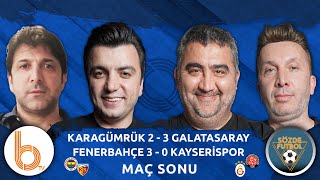 Karagümrük 2-3 Galatasaray / Fenerbahçe 3-0 Kayserispor Maç Sonu Canlı Yayın | Sözde Futbol
