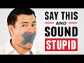 10 Words That Make You Sound Like An Idiot! (Don't Say These Phrases)
