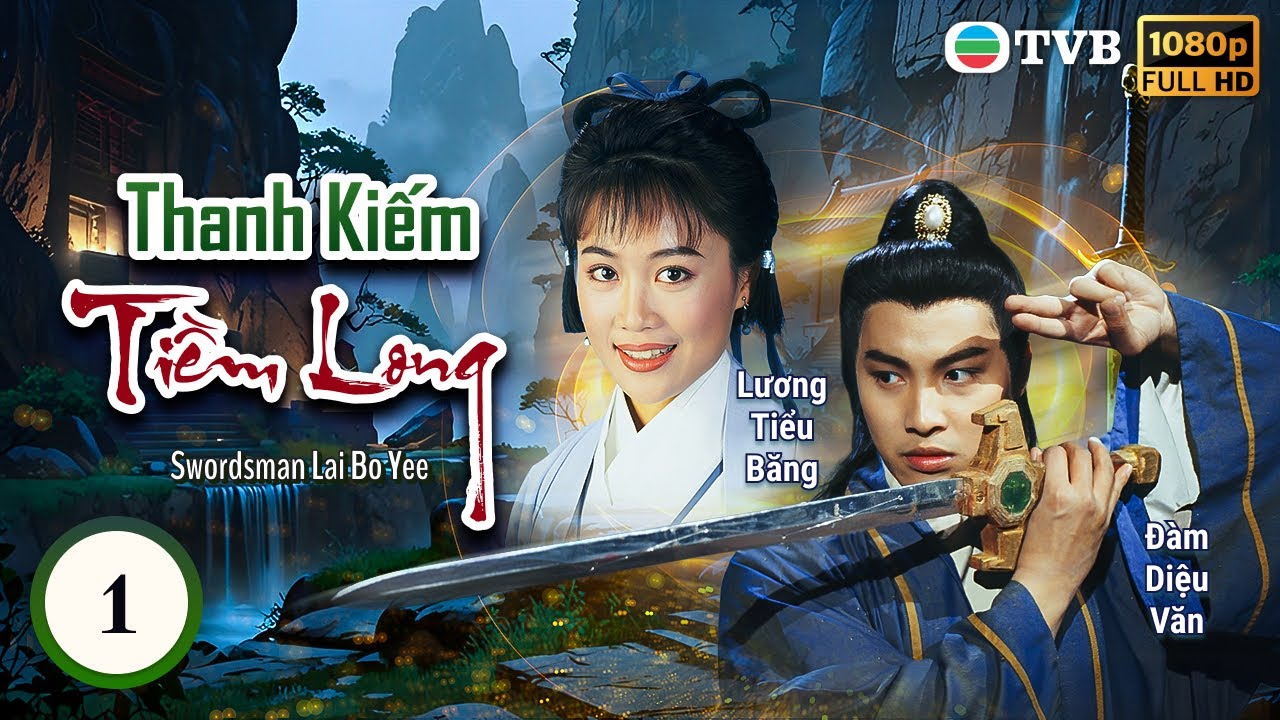 Phim TVB lồng tiếng Thanh Kiếm Tiềm Long (Swordsman Lai Bo Yee) 1/20 | Đàm Diệu Văn | 1995