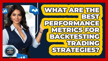 What Are The Best Performance Metrics For Backtesting Trading Strategies?