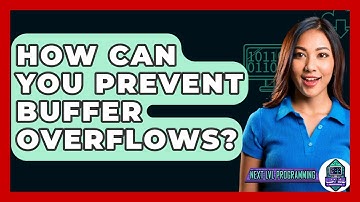 How Can You Prevent Buffer Overflows? - Next LVL Programming