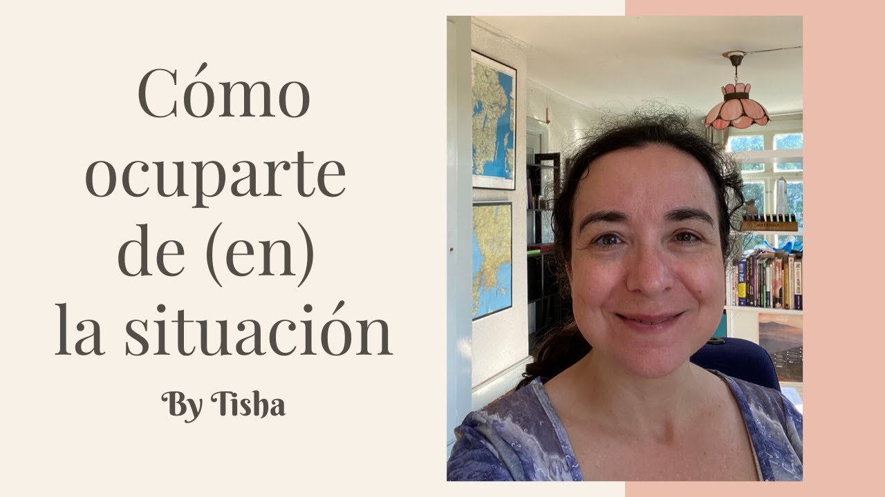 Cómo ocuparte de (en) la situación