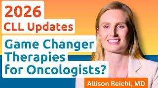 2026 CLL Update: Game Changer Therapies for Oncologists