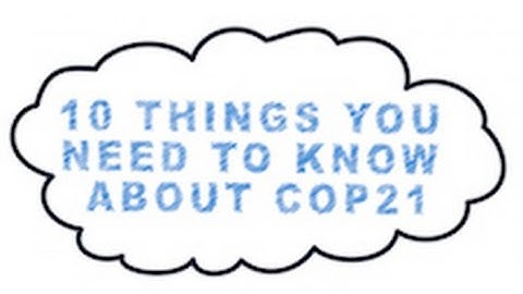 10 Things You Need to Know About COP21