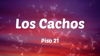 Piso 21 - Los Cachos (Lyrics)