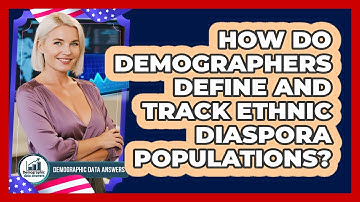 How Do Demographers Define And Track Ethnic Diaspora Populations? - Demographic Data Answers