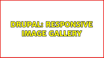 Drupal: Responsive Image Gallery (2 Solutions!!)