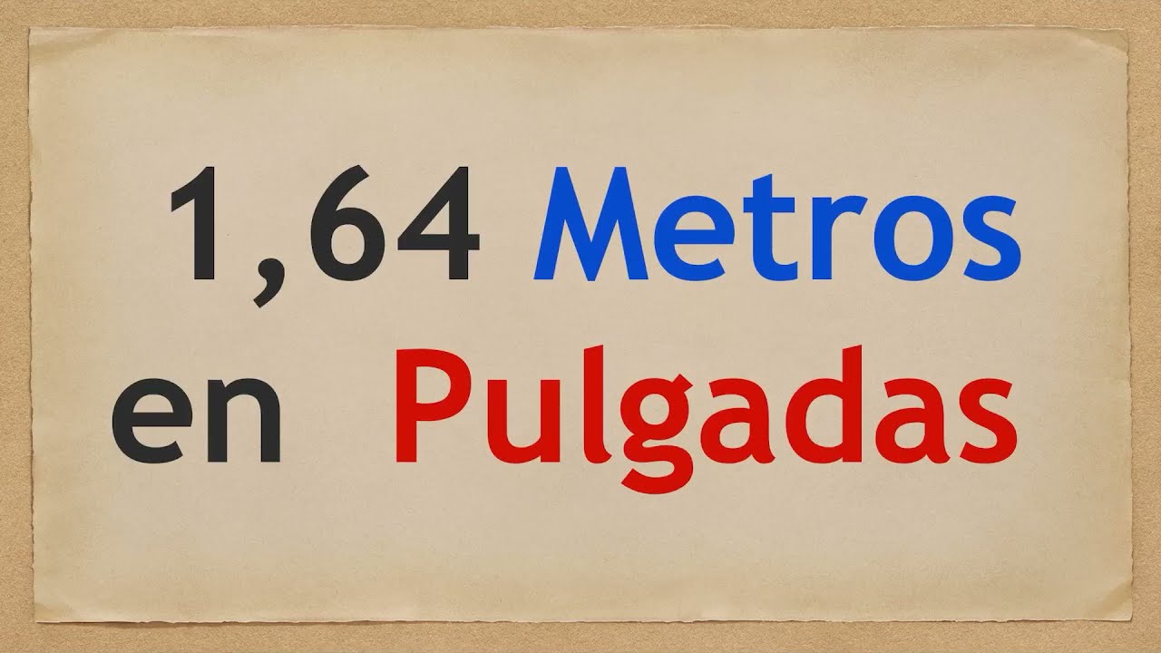 Cuánto es 1.64 METROS en PULGADAS - 1,64 m en in - YouTube