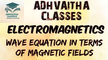Electromagnetics  Wave Equation in terms of Magnetic Field GATE,IES,UGC NET Adhvaitha Classes