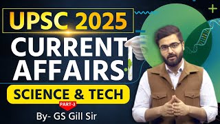 Class 4 Science and Tech Current Affairs 2025 | UPSC Prelims 2025 | GS Gill Sir | Must-Know