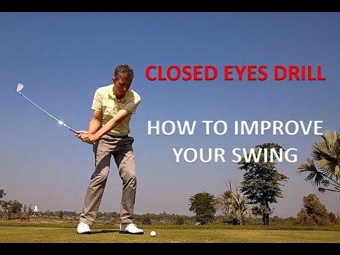 How To Change Your Golf Swing - Eye Closed Drill