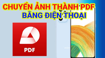 Cách Chuyển Ảnh Thành File PDF Bằng Điện Thoại Dễ Dàng