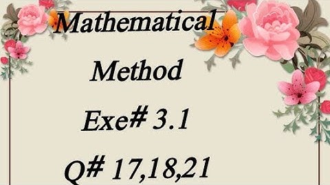 Exe 3.1  (Q 17,18,21) Mathematical Method BY SM YUSUF Bsc (ADS) Maths