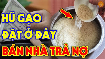 ĐẶT HŨ GẠO Tại Vị Trí Vị Trí CẤM KỴ Này Trong Bếp Bảo Sao LÀM ĂN LỤI BẠI, Tiền Vàng Đội Nón Ra Đi