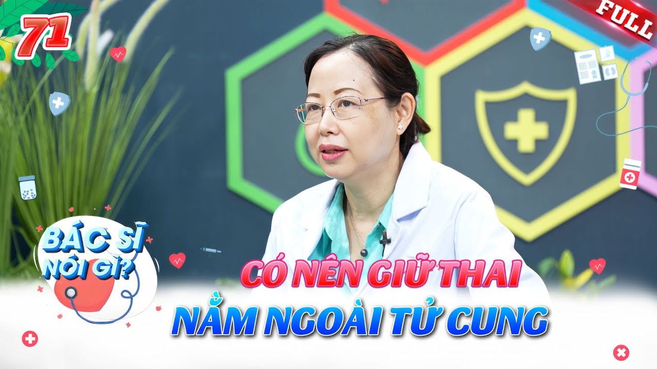 Bác Sĩ Nói Gì #71 | Mang thai ngoài tử cung có giữ thai nhi lại được không?
