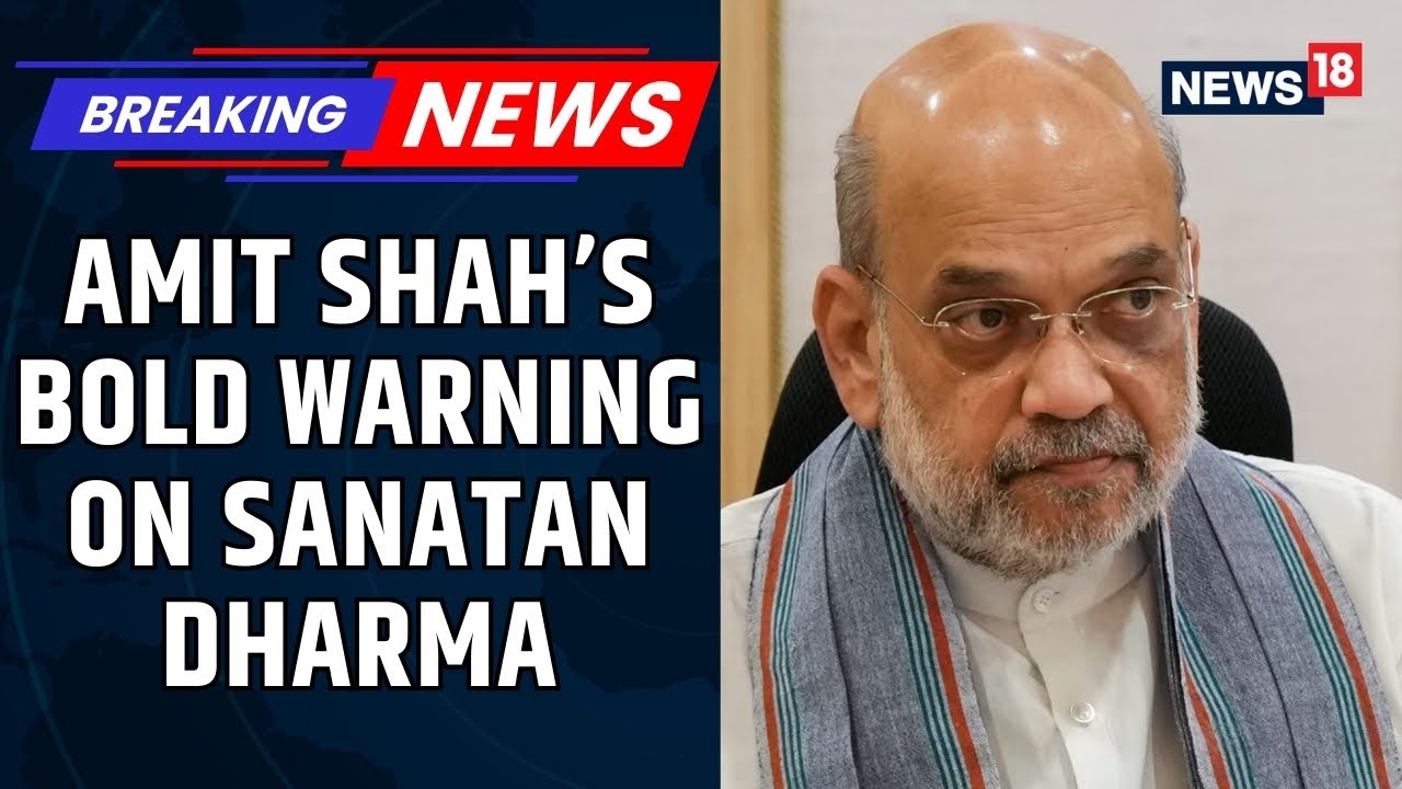 Home Minister Amit Shah Warns Government Against Disappointing Sanatan Dharma In India | News18