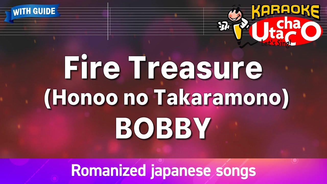 Fire Treasure (Honoo no Takaramono) – BOBBY (Romaji Karaoke with guide)