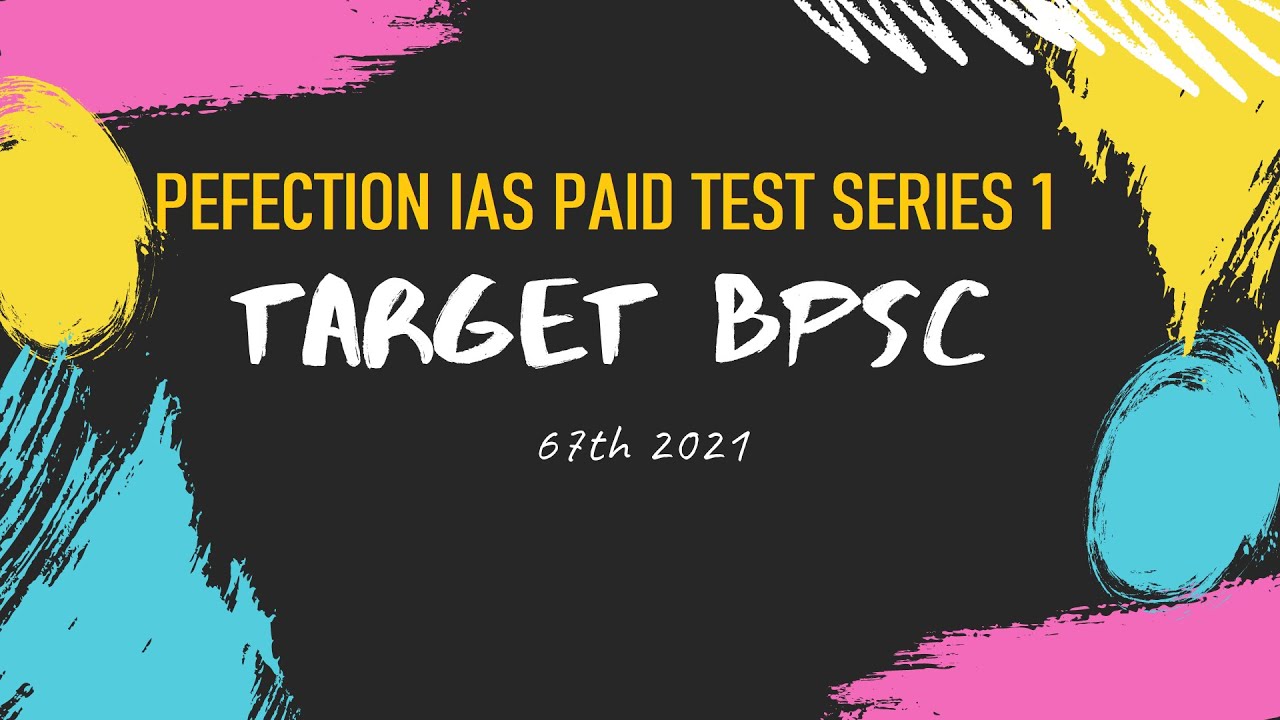 # PERFECTION IAS PAID TEST SERIES 67TH BPSC