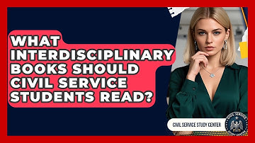 What Interdisciplinary Books Should Civil Service Students Read? - Civil Service Study Center