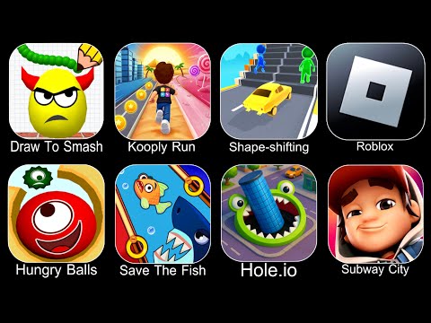 Draw To Smash,Kooply Run,Shape Shifting,Roblox,Hungry Balls,Save The Fish,Hole.io,Subway City