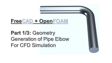 FreeCAD + OpenFOAM Tutorial Part 1/3 | Generation 3D Geometry of Pipe Elbow for CFD Simulation