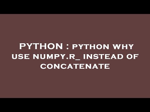 PYTHON : python why use numpy.r_ instead of concatenate