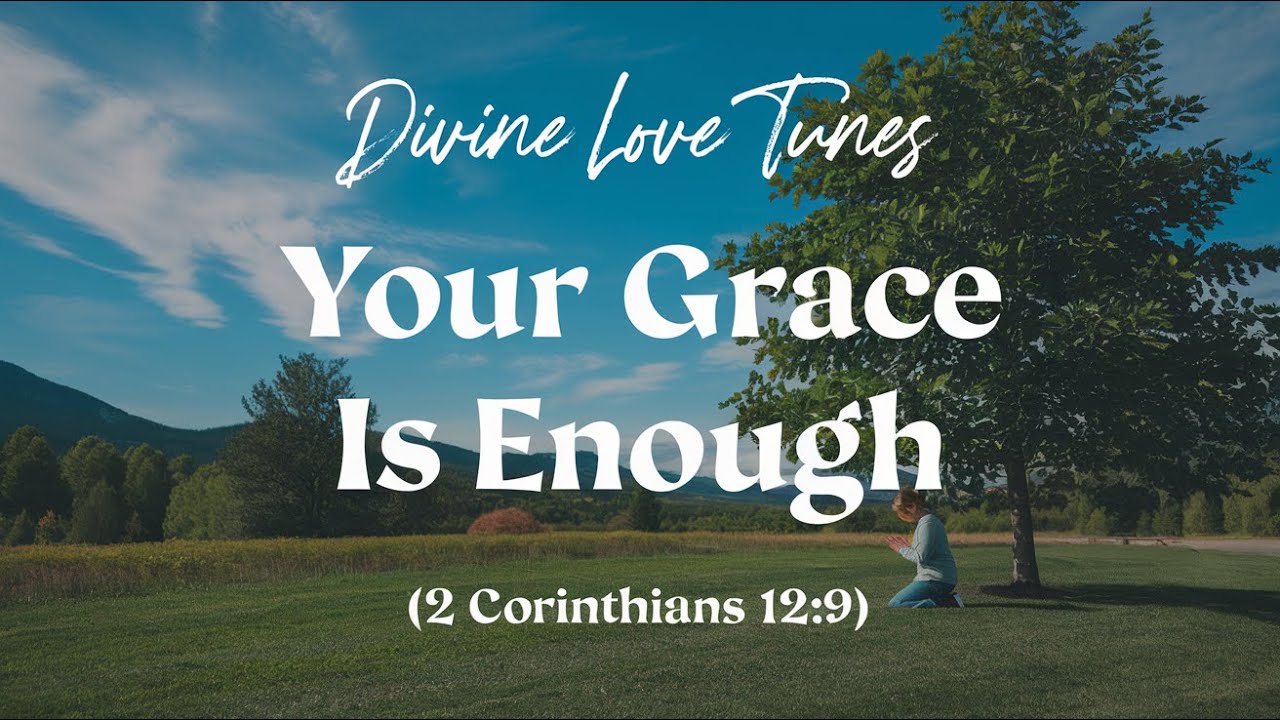 Divine Love Tunes - Your Grace Is Enough (2 Corinthians 12:9) - YouTube