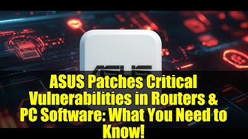 ASUS Patches Critical Vulnerabilities in Routers & PC Software: What You Need to Know!
