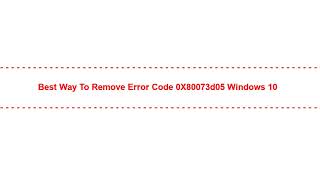 Best Way to Remove Error Code 0X80073d05 Windows 10
