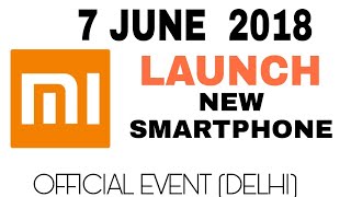 Xiaomi New Smartphone Launch 7 June 2018,Redmi Budget Phones,Mi Dual camera,Y2 Official Event Delhi