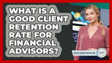 What Is A Good Client Retention Rate For Financial Advisors? - Wealth Advisor Success Hub