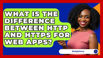 What Is The Difference Between HTTP And HTTPS For Web Apps? - Be App Savvy