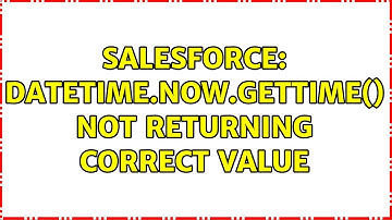 Salesforce: Datetime.now.getTime() not returning correct value (3 Solutions!!)