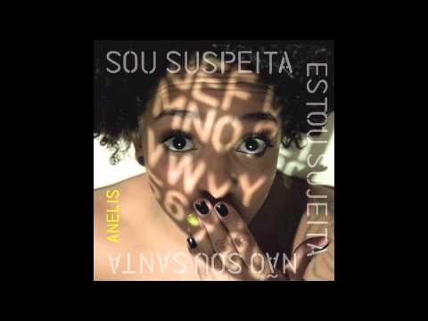 Anelis - Sou Suspeita Estou Sujeita Não Sou Santa