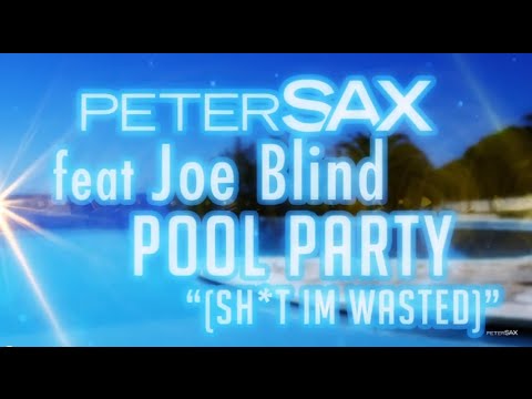 Peter Sax (+) Pool Party (Shit I'm Wasted) (feat. Joe Blind) (Radio Edit)