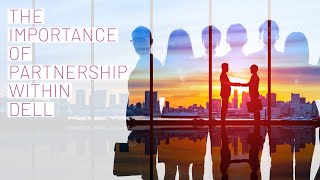 The Importance of Partnership Within Dell Technologies