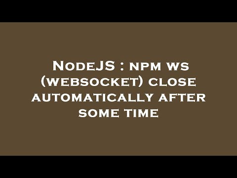 NodeJS : npm ws (websocket) close automatically after some time