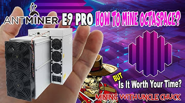Antminer E9 Pro How To Mine Octaspace? But Do You Want To?