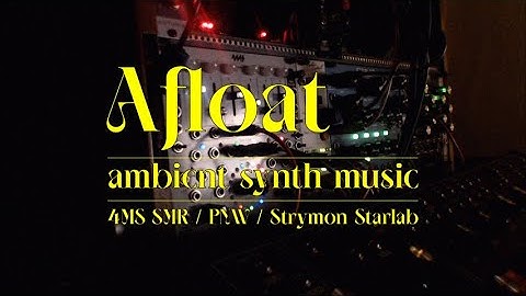 Afloat -  Modular Ambient Relaxation Music (4MS Spectral Multiband Resonator, PNW, Strymon Starlab)