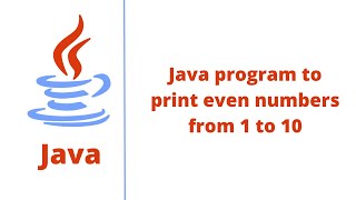 Java program to print even numbers from 1 to 10