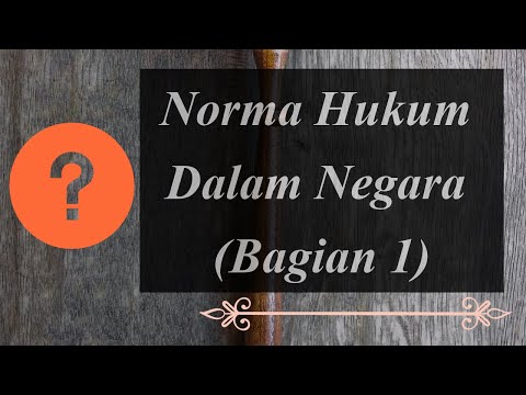 Ilmu Perundang undangan 4: Norma Hukum Dalam Negara (Bagian 1)